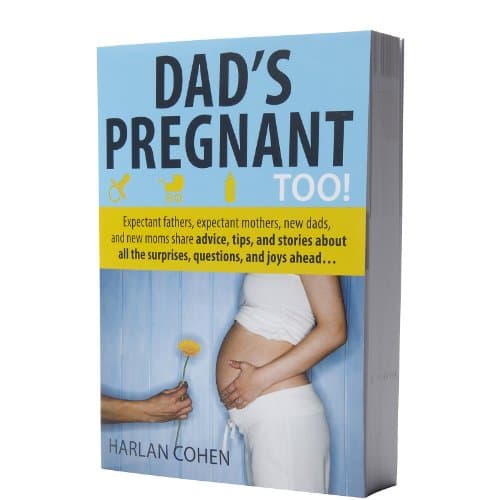 Dad's Pregnant Too!: Expectant Fathers, Expectant Mothers, New Dads, and New Moms Share Advice, Tips, and Stories About All the Surprises, Questions, and Joys Ahead
