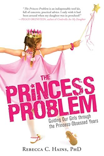 Book cover for The Princess Problem: Guiding Our Girls through the Princess-Obsessed Years by Hains PhD, Rebecca