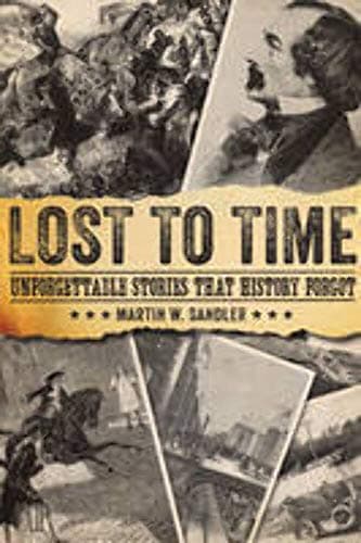 Book cover for Lost to Time: Unforgettable Stories That History Forgot by Sandler, Martin W.