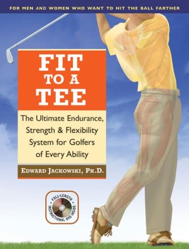 Book cover for Fit to a Tee: The Ultimate Endurance, Strength & Flexibility System for Golfers of Every Ability by Jackowski  Ph.D., Edward