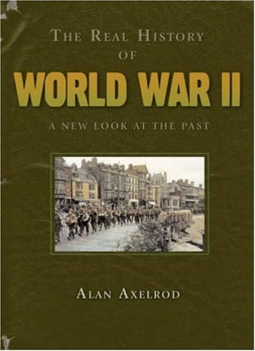 Book cover for The Real History of World War II: A New Look at the Past by Axelrod, Alan