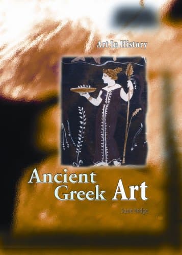 Book cover for Ancient Greek Art (Art in History/2nd Edition) by Hodge, Susie