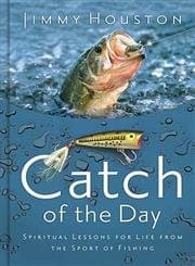 Book cover for Catch Of The Day: Spiritual Lessons For Life From The Sport Of Fishing by Houston, Jimmy