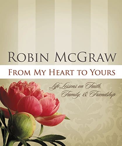 Book cover for From My Heart to Yours: Life Lessons on Faith, Family, & Friendship by Mcgraw, Robin
