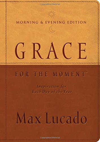Book cover for Grace for the Moment Morning & Evening Edition: Inspiration for Each Day of the Year by Lucado, Max