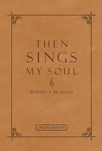 Then Sings My Soul: 150 Of the World's Greatest Hymn Stories (Special Edition - Full Leather) by Morgan, Robert (2003) Leather Bound