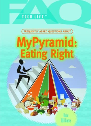 Frequently Asked Questions About My Pyramid: Eating Right: Frequently Asked Questions About My Pyramid (FAQ: Teen Life)