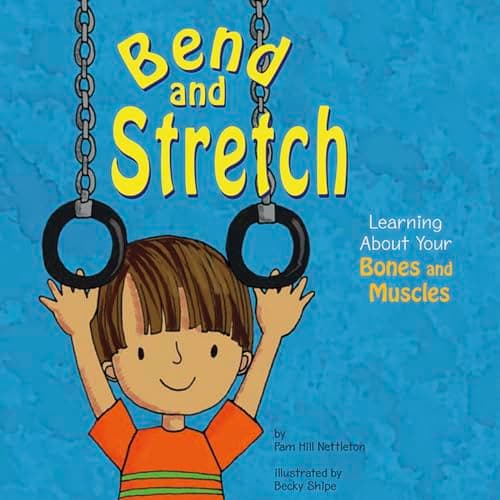 Book cover for Bend and Stretch: Learning About Your Bones and Muscles (The Amazing Body) by Hill Nettleton, Pamela