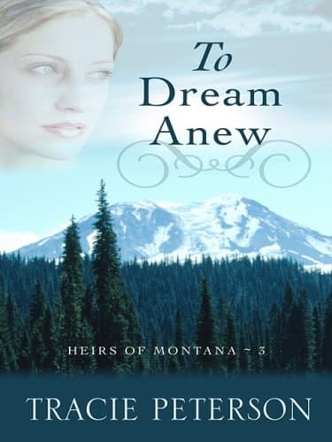 Book cover for To Dream Anew (Heirs of Montana #3) by Peterson, Tracie