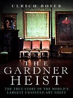 Book cover for The Gardner Heist: The True Story of the World's Largest Unsolved Art Theft (Thorndike Press Large Print Crime Scene) by Boser, Ulrich