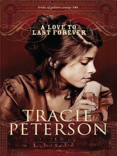 Book cover for A Love to Last Forever (Thorndike Press Large print Christian Romance: Brides of Gallatin County) by Peterson, Tracie