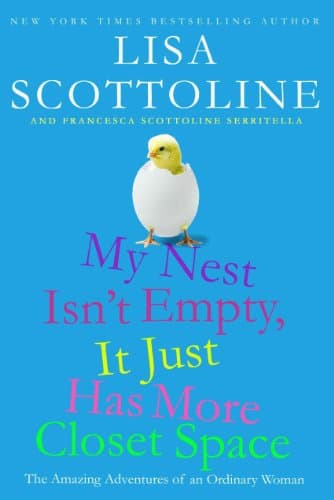 Book cover for My Nest Isn't Empty, It Just Has More Closet Space: The Amazing Adventures of an Ordinary Woman by Scottoline, Lisa