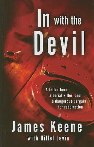 Book cover for In with the Devil: A Fallen Hero, a Serial Killer, and a dangerous Bargain for Redemption (Thorndike Large Print Crime Scene) by Keene, James