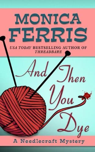 Book cover for And Then You Dye (A Needlecraft Mystery) by Ferris, Monica