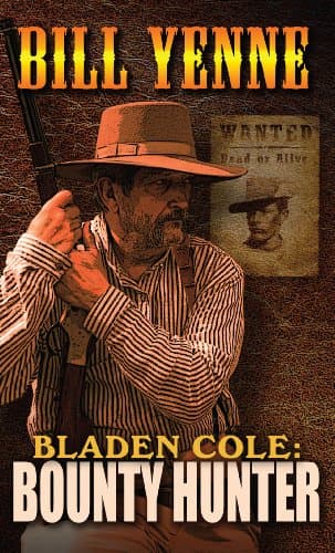 Book cover for Bladen Cole: Bounty Hunter (Bladen Cole Bounty Hunter, 1) by Yenne, Bill