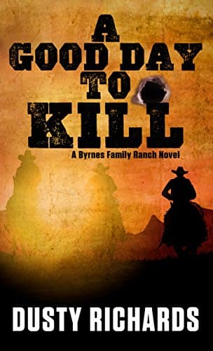 Book cover for A Good Day To Kill (A Byrnes Family Ranch Novel) by Richards, Dusty