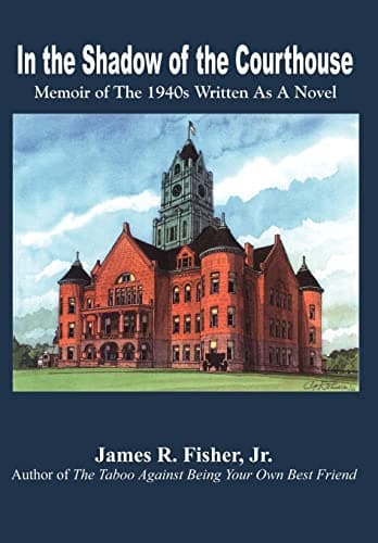 In the Shadow of the Courthouse: Memoir of the 1940s Written As a Novel