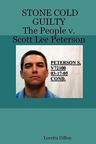 STONE COLD GUILTY - The People v. Scott Lee Peterson