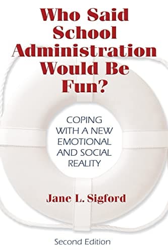 Book cover for Who Said School Administration Would Be Fun?: Coping With a New Emotional and Social Reality by Sigford, Jane L.