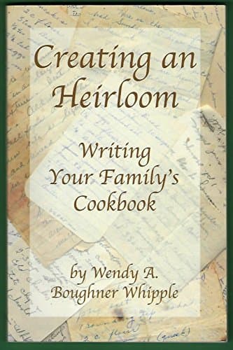Book cover for Creating an Heirloom: Writing Your Family's Cookbook by Whipple, Wendy A. Boughner