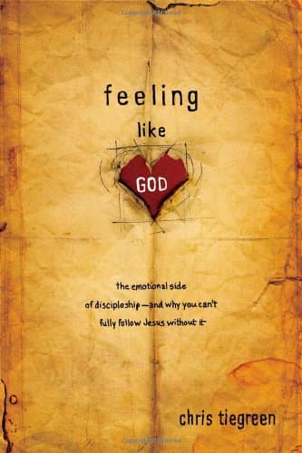 Book cover for Feeling Like God: The Emotional Side of Discipleship and Why You Can't Fully Follow Jesus Without It by Tiegreen, Chris