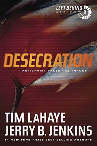 Book cover for Desecration: Antichrist Takes the Throne (Left Behind Series Book 9) The Apocalyptic Christian Fiction Thriller and Suspense Series About the End Times by LaHaye, Tim