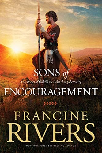 Book cover for The Sons of Encouragement: Biblical Stories of Aaron, Caleb, Jonathan, Amos, and Silas (Historical Christian Fiction with In-Depth Bible Studies) by Rivers, Francine