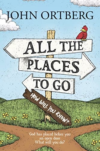 Book cover for All the Places to Go . . . How Will You Know?: God Has Placed before You an Open Door. What Will You Do? by Ortberg, John