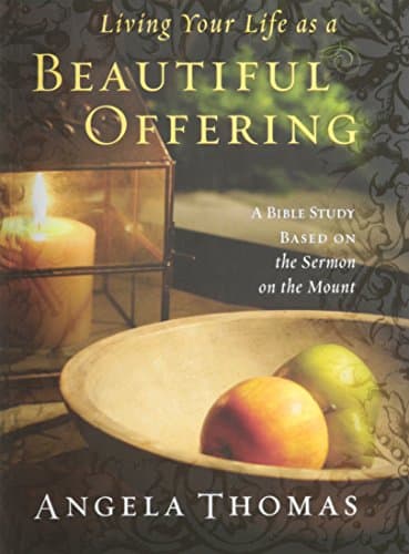 Book cover for Living Your Life As a Beautiful Offering: A Bible Study Based On the Sermon on the Mount by Thomas, Angela