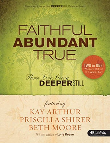 Book cover for Faithful, Abundant, True - Bible Study Book: Three Lives Going Deeper Still by Moore, Beth