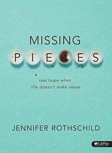 Book cover for Missing Pieces - Bible Study Book: Real Hope When Life Doesn't Make Sense by Rothschild, Jennifer