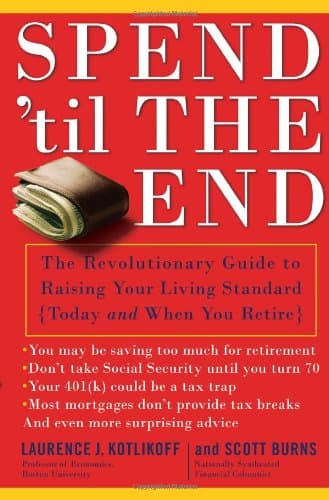 Book cover for Spend 'Til the End: The Revolutionary Guide to Raising Your Living Standard--Today and When You Retire by Kotlikoff, Laurence J.