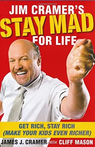 Book cover for Jim Cramer's Stay Mad for Life: Get Rich, Stay Rich (Make Your Kids Even Richer) by Cramer, James J.