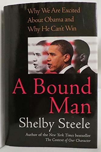 A Bound Man: Why We Are Excited About Obama and Why He Can't Win