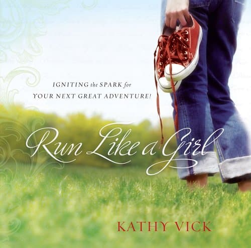 Book cover for Run Like a Girl: Igniting the Spark for Your Next Great Adventure! by Vick, Kathy