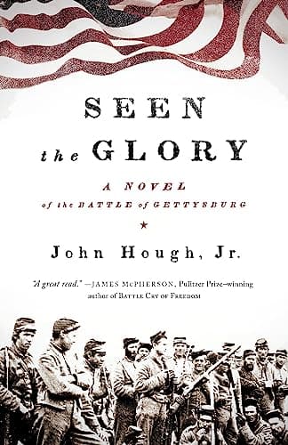 Book cover for Seen the Glory: A Novel of the Battle of Gettysburg by Hough Jr., John