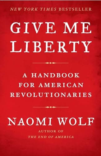 Book cover for Give Me Liberty: A Handbook for American Revolutionaries by Wolf, Naomi