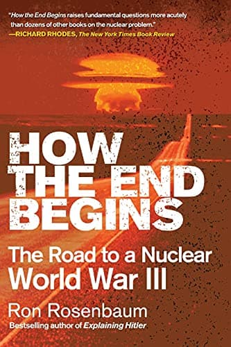 Book cover for How the End Begins: The Road to a Nuclear World War III by Rosenbaum, Ron