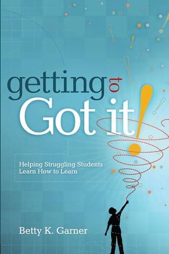 Book cover for Getting to "Got It!": Helping Struggling Students Learn How to Learn by Garner, Betty K.