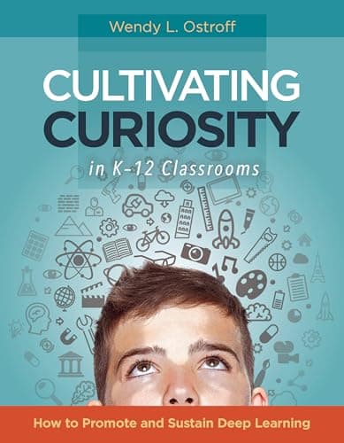 Book cover for Cultivating Curiosity in K-12 Classrooms: How to Promote and Sustain Deep Learning by Ostroff, Wendy L.