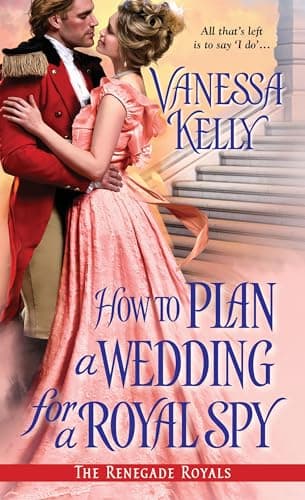 Book cover for How to Plan a Wedding for a Royal Spy (The Renegade Royals) by Kelly, Vanessa