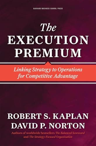 Book cover for The Execution Premium: Linking Strategy to Operations for Competitive Advantage by Kaplan, Robert S.