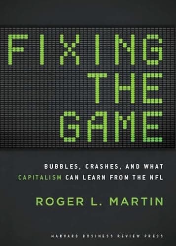 Book cover for Fixing the Game: Bubbles, Crashes, and What Capitalism Can Learn from the NFL by Martin, Roger L.