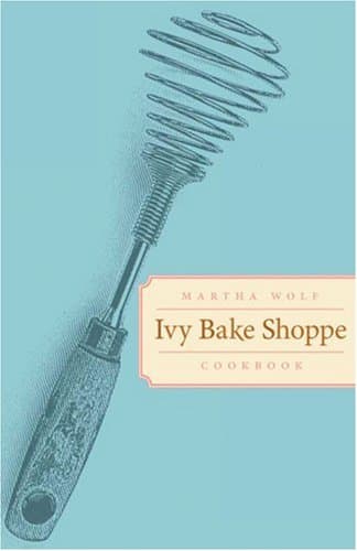 Book cover for Ivy Bake Shoppe Cookbook by Wolf, Martha