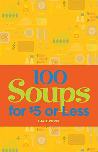Book cover for 100 Soups for $5 or Less by Pierce, Gayle