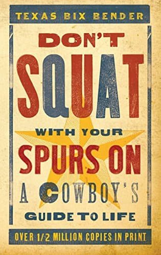 Book cover for Don't Squat With Your Spurs On - new: A Cowboy's Guide to Life (Western Humor) by Bender, Texas Bix