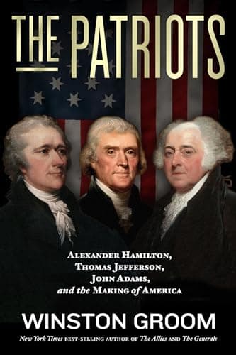 Book cover for The Patriots: Alexander Hamilton, Thomas Jefferson, John Adams, and the Making of America by Groom, Winston