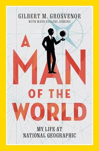 Book cover for A Man of the World: My Life at National Geographic by Grosvenor, Gilbert M.