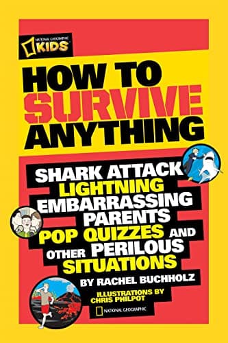 Book cover for How to Survive Anything: Shark Attack, Lightning, Embarrassing Parents, Pop Quizzes, and Other Perilous Situations by Buchholz, Rachel