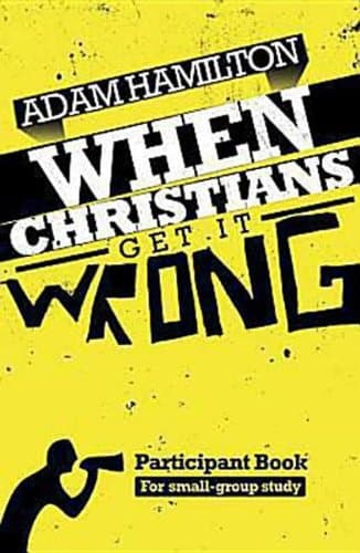 Book cover for When Christians Get It Wrong Participant Book for Small Group Study by Adam Hamilton